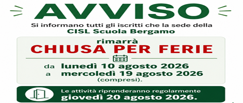 CHIUSURA ESTIVA DELLE SEDI  CISL SCUOLA BERGAMO. LE DATE DA SEGNARE IN AGENDA:  10 AGOSTO - 19 AGOSTO